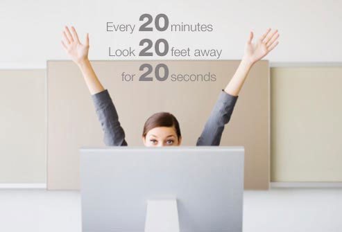 Take regular 20 second breaks when you are on the computer.